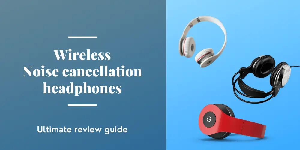 Wireless Noise cancellation headphones