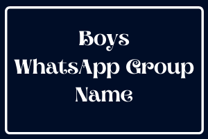 Boys WhatsApp Group Name