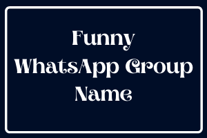 Funny WhatsApp Group Name