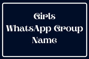 Girls WhatsApp Group Name