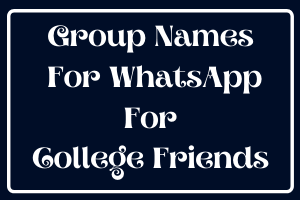 Group Names For WhatsApp For College Friends