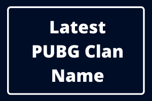 Latest PUBG Clan Name List