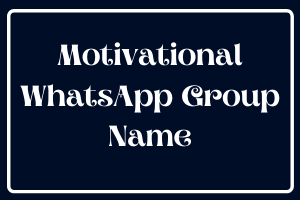 Motivational WhatsApp Group Name