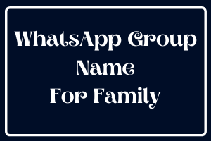 WhatsApp Group Name For Family