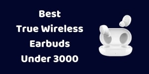 best true wireless earbuds under 3000 review