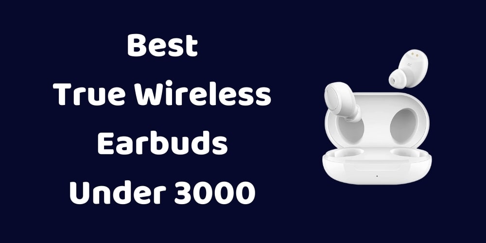 best true wireless earbuds under 3000 rs