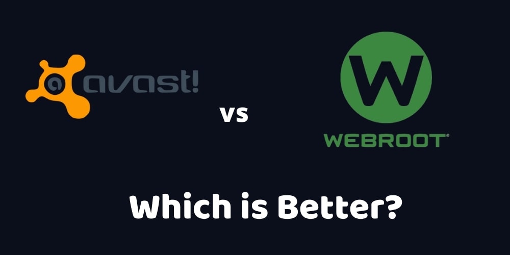 Webroot vs Avast Antivirus - Which Is Better in 2022?