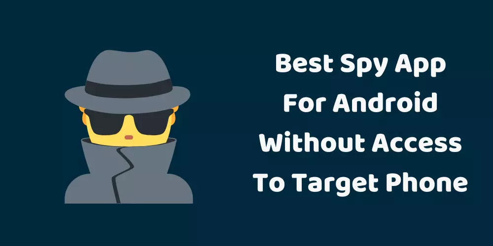 best spy app for android without access to target phone