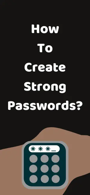 How To Create Strong Passwords?