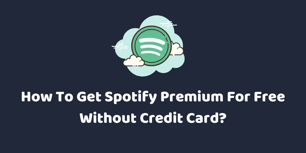 how to get spotify premium for free without credit card