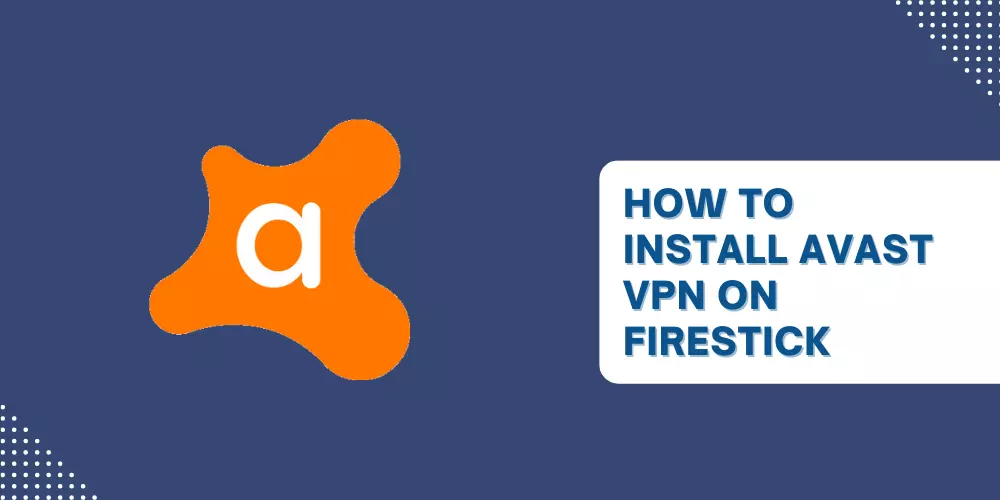 How To Install Avast VPN on Firestick