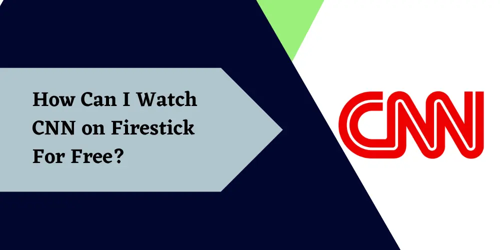How Can I Watch CNN on Firestick For Free