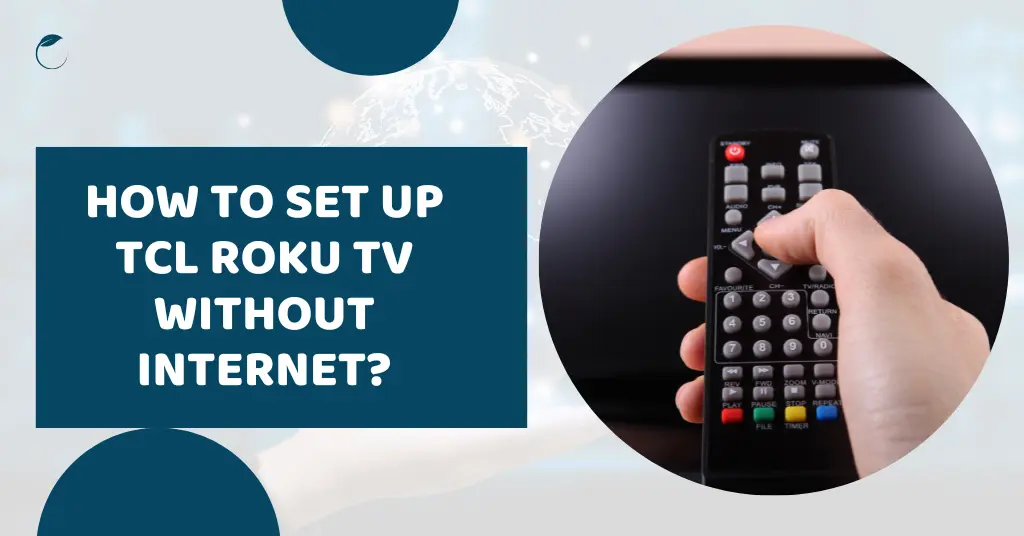 How To Set Up Tcl Roku Tv Without Internet?