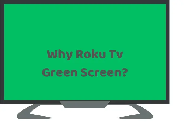 Why Does My Roku TV Have a Green Screen?