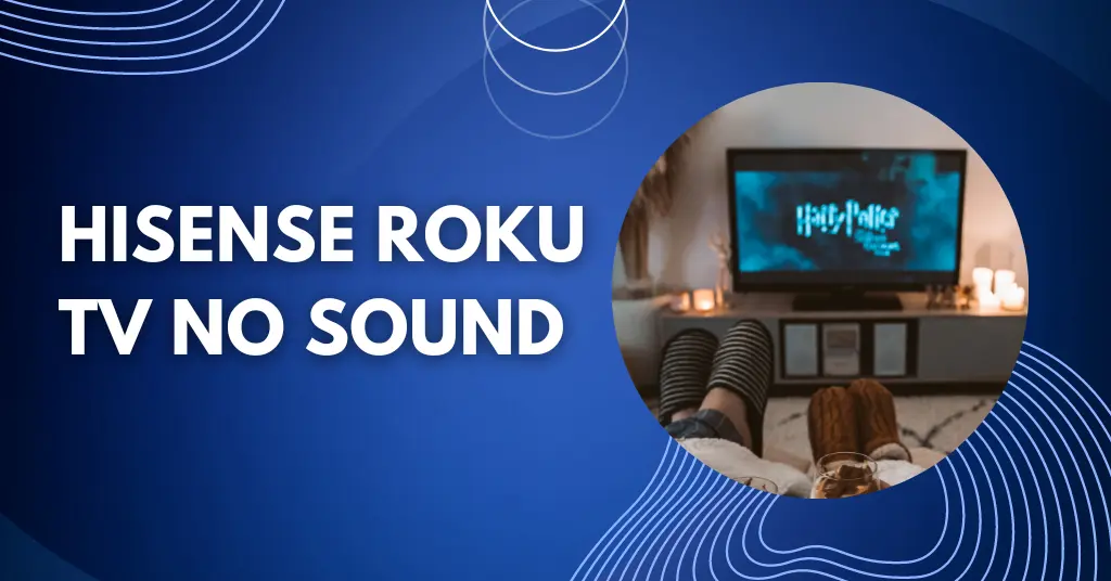 10 Ways To Fix Hisense Roku TV No Sound