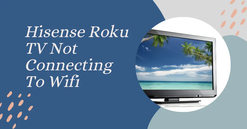 How To Fix Hisense Roku TV Not Connecting To Wifi?
