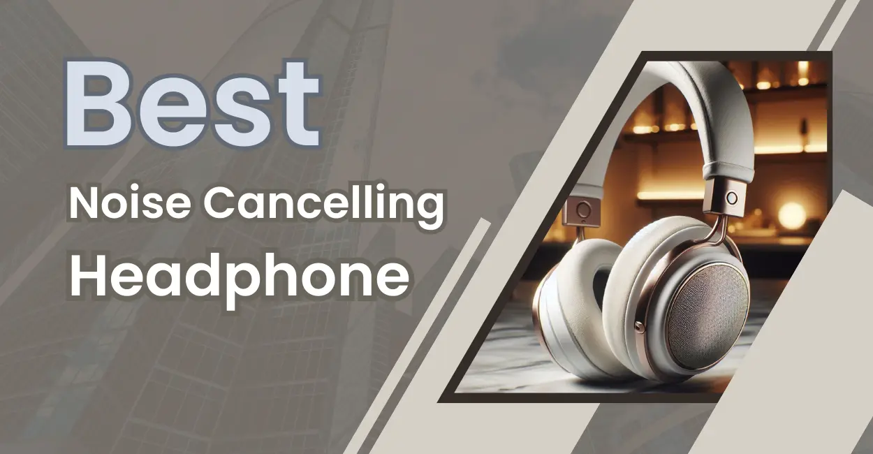 best noise cancelling headphones